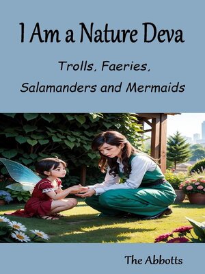 cover image of I Am a Nature Deva--Trolls, Faeries, Salamanders and Mermaids